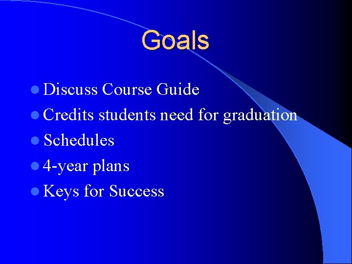 Goals l Discuss Course Guide l Credits students need for graduation l Schedules l