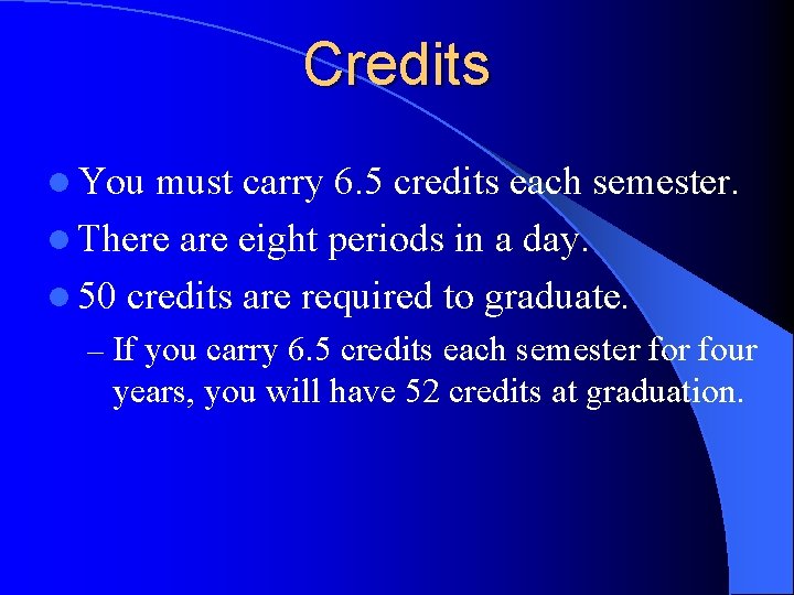 Credits l You must carry 6. 5 credits each semester. l There are eight
