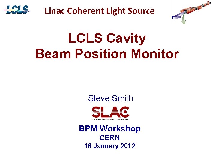 Linac Coherent Light Source LCLS Cavity Beam Position Monitor Steve Smith BPM Workshop CERN