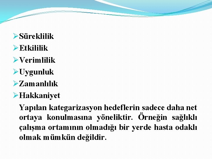 ØSüreklilik ØEtkililik ØVerimlilik ØUygunluk ØZamanlılık ØHakkaniyet Yapılan kategarizasyon hedeflerin sadece daha net ortaya konulmasına