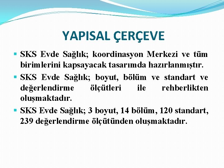 YAPISAL ÇERÇEVE § SKS Evde Sağlık; koordinasyon Merkezi ve tüm birimlerini kapsayacak tasarımda hazırlanmıştır.