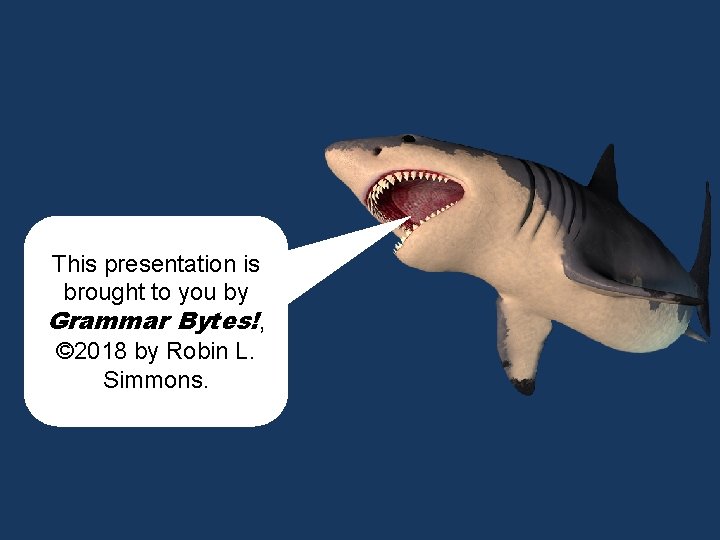 This presentation is brought to you by Grammar Bytes!, © 2018 by Robin L.