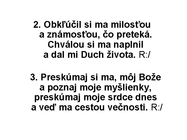 2. Obkľúčil si ma milosťou a známosťou, čo preteká. Chválou si ma naplnil a 2. Obkľúčil si ma milosťou a známosťou, čo preteká. Chválou si ma naplnil a