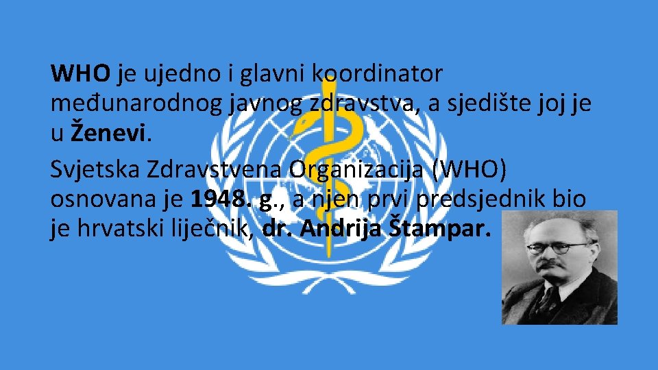 WHO je ujedno i glavni koordinator međunarodnog javnog zdravstva, a sjedište joj je u