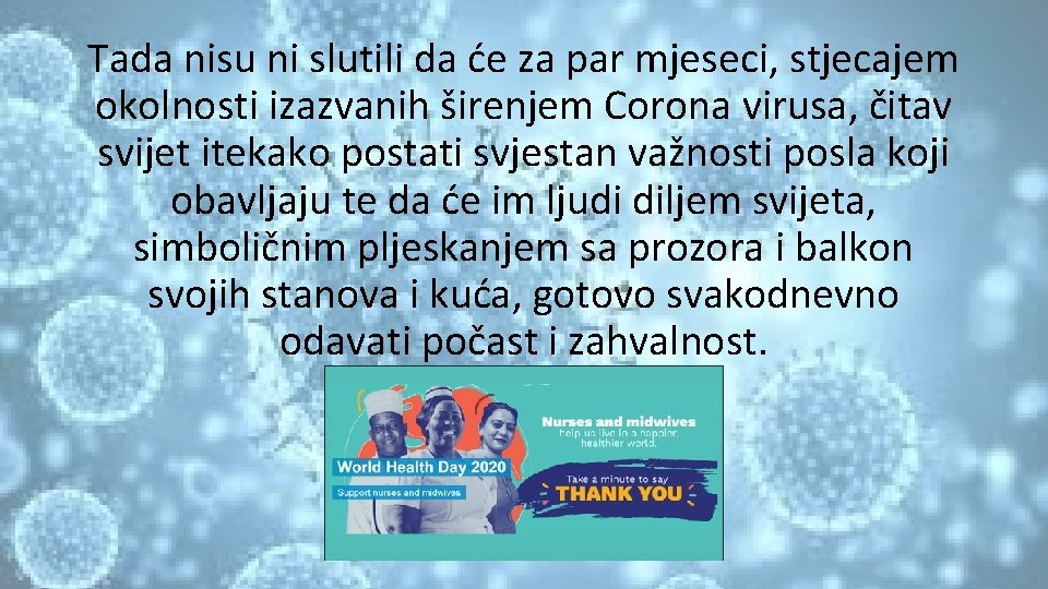 Tada nisu ni slutili da će za par mjeseci, stjecajem okolnosti izazvanih širenjem Corona