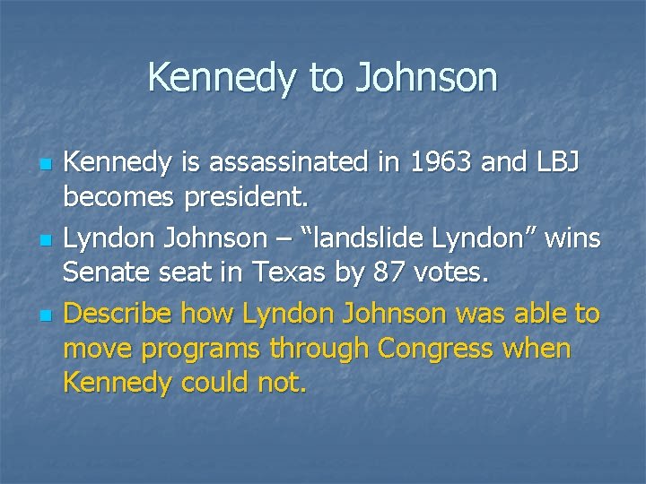 Kennedy to Johnson n Kennedy is assassinated in 1963 and LBJ becomes president. Lyndon