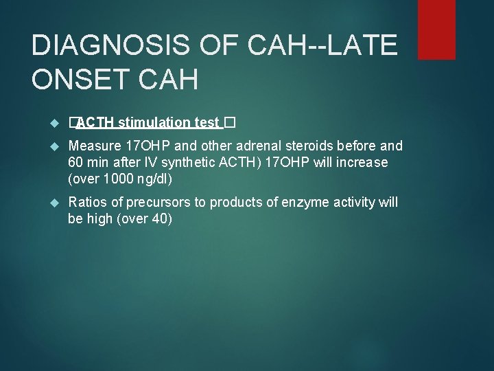 DIAGNOSIS OF CAH--LATE ONSET CAH �ACTH stimulation test � Measure 17 OHP and other