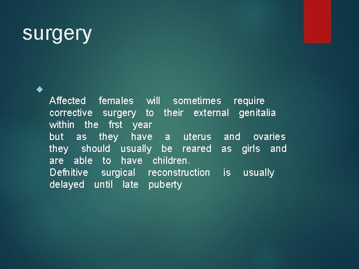 surgery Affected females will sometimes require corrective surgery to their external genitalia within the