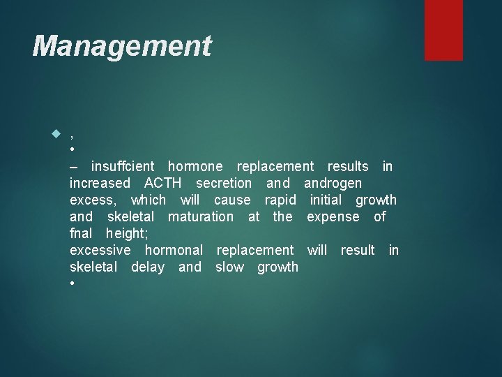 Management , • – insuffcient hormone replacement results in increased ACTH secretion androgen excess,