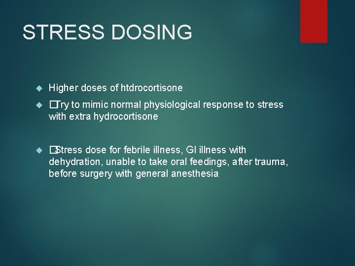 STRESS DOSING Higher doses of htdrocortisone �Try to mimic normal physiological response to stress