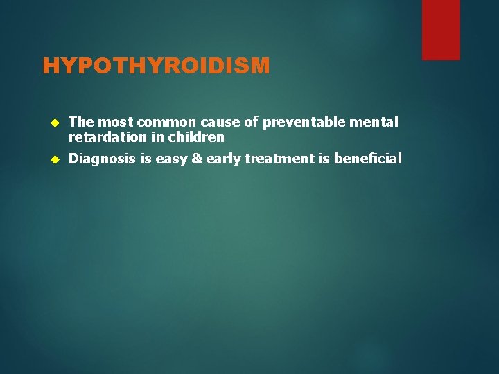 HYPOTHYROIDISM The most common cause of preventable mental retardation in children Diagnosis is easy