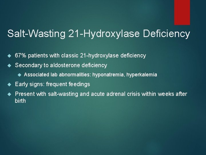 Salt-Wasting 21 -Hydroxylase Deficiency 67% patients with classic 21 -hydroxylase deficiency Secondary to aldosterone