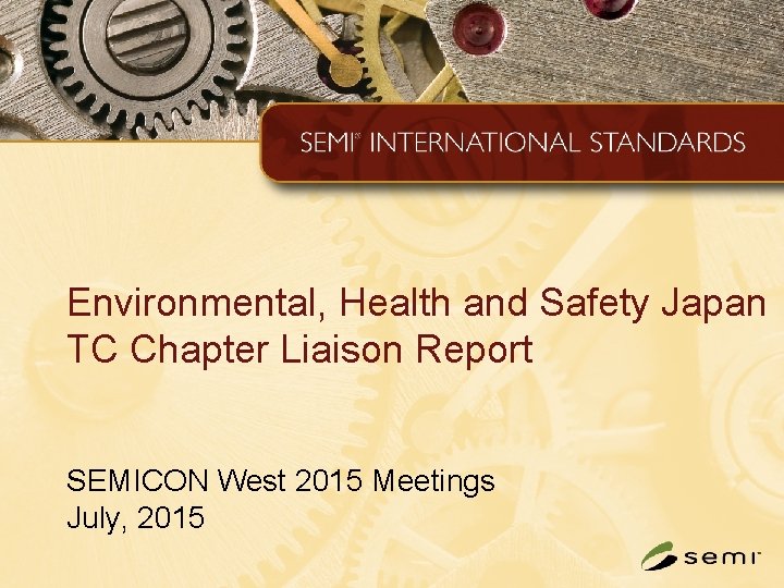 Environmental, Health and Safety Japan TC Chapter Liaison Report SEMICON West 2015 Meetings July,
