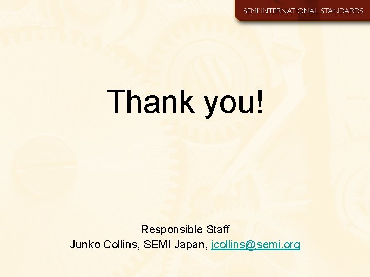 Thank you! Responsible Staff Junko Collins, SEMI Japan, jcollins@semi. org 