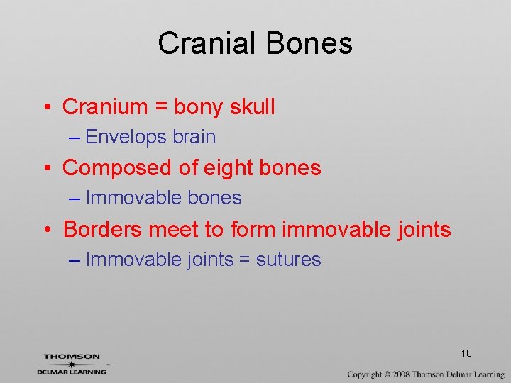 Cranial Bones • Cranium = bony skull – Envelops brain • Composed of eight