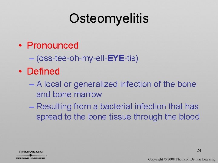 Osteomyelitis • Pronounced – (oss-tee-oh-my-ell-EYE-tis) • Defined – A local or generalized infection of