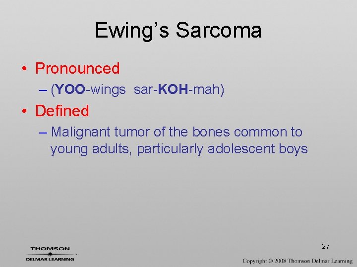 Ewing’s Sarcoma • Pronounced – (YOO-wings sar-KOH-mah) • Defined – Malignant tumor of the