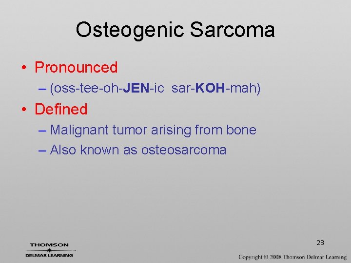 Osteogenic Sarcoma • Pronounced – (oss-tee-oh-JEN-ic sar-KOH-mah) • Defined – Malignant tumor arising from