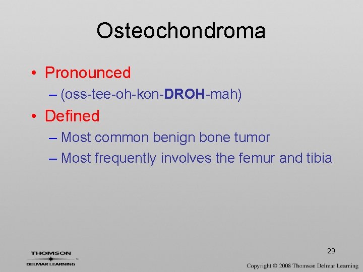 Osteochondroma • Pronounced – (oss-tee-oh-kon-DROH-mah) • Defined – Most common benign bone tumor –
