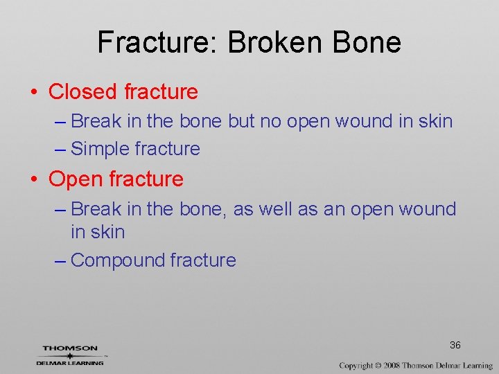 Fracture: Broken Bone • Closed fracture – Break in the bone but no open