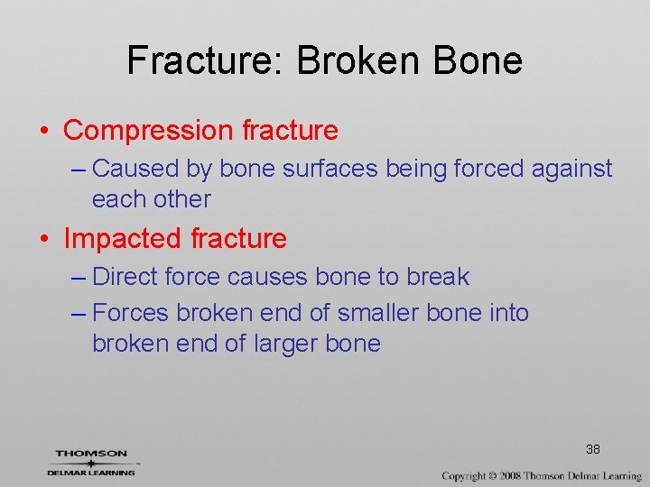 Fracture: Broken Bone • Compression fracture – Caused by bone surfaces being forced against