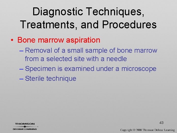 Diagnostic Techniques, Treatments, and Procedures • Bone marrow aspiration – Removal of a small