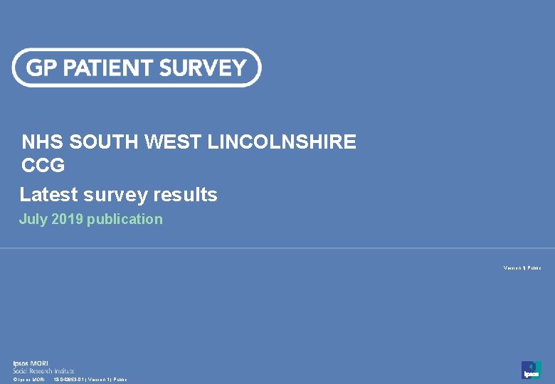 NHS SOUTH WEST LINCOLNSHIRE CCG Latest survey results July 2019 publication Version 1| Public