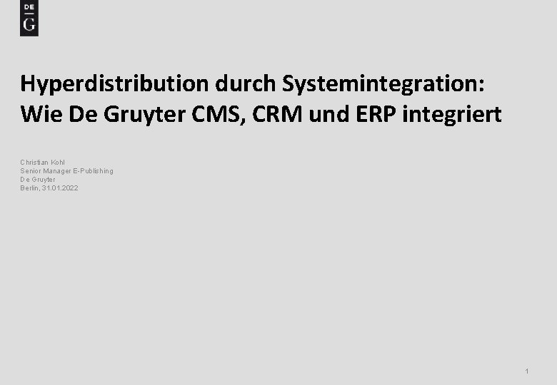 Hyperdistribution durch Systemintegration: Wie De Gruyter CMS, CRM und ERP integriert Christian Kohl Senior