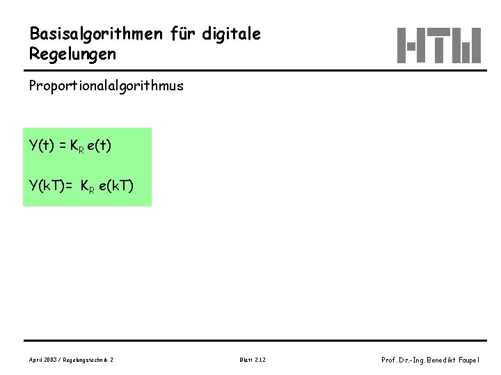Basisalgorithmen für digitale Regelungen Proportionalalgorithmus Y(t) = KR e(t) Y(k. T)= KR e(k. T)