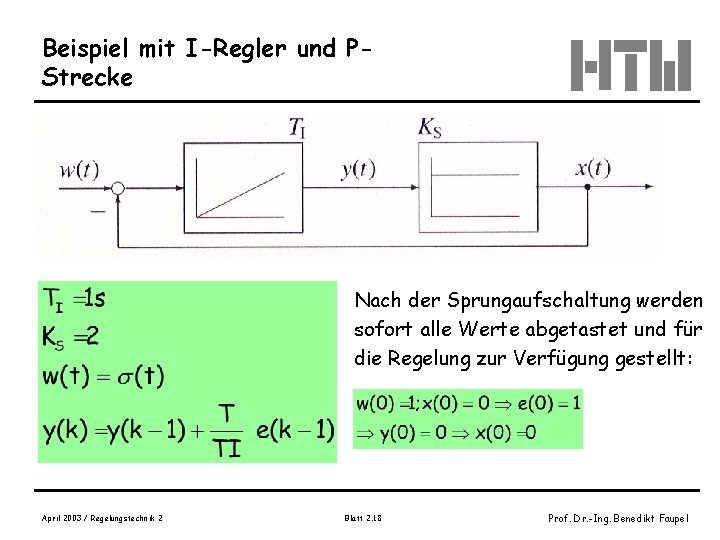 Beispiel mit I-Regler und PStrecke Nach der Sprungaufschaltung werden sofort alle Werte abgetastet und