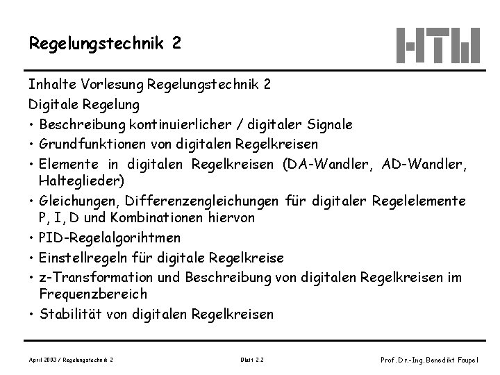 Regelungstechnik 2 Inhalte Vorlesung Regelungstechnik 2 Digitale Regelung • Beschreibung kontinuierlicher / digitaler Signale