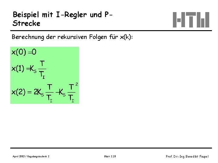 Beispiel mit I-Regler und PStrecke Berechnung der rekursiven Folgen für x(k): April 2003 /