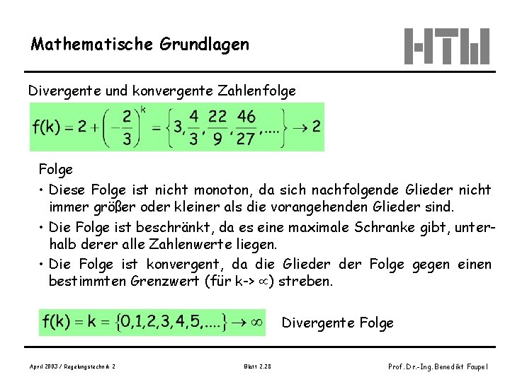 Mathematische Grundlagen Divergente und konvergente Zahlenfolge Folge • Diese Folge ist nicht monoton, da