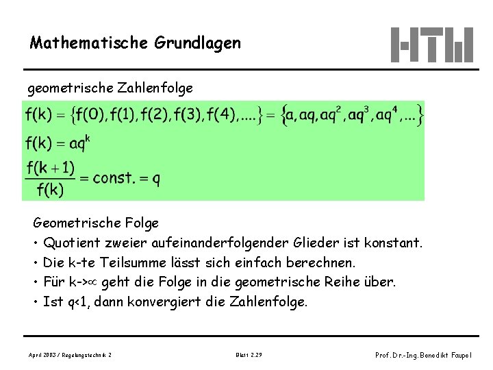 Mathematische Grundlagen geometrische Zahlenfolge Geometrische Folge • Quotient zweier aufeinanderfolgender Glieder ist konstant. •