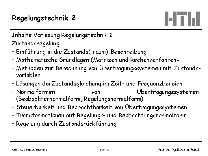 Regelungstechnik 2 Inhalte Vorlesung Regelungstechnik 2 Zustandsregelung • Einführung in die Zustands(-raum)-Beschreibung • Mathematische