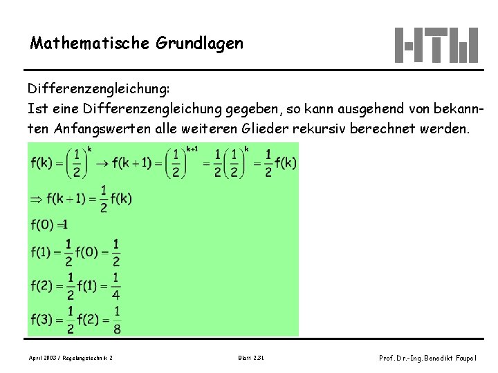 Mathematische Grundlagen Differenzengleichung: Ist eine Differenzengleichung gegeben, so kann ausgehend von bekannten Anfangswerten alle