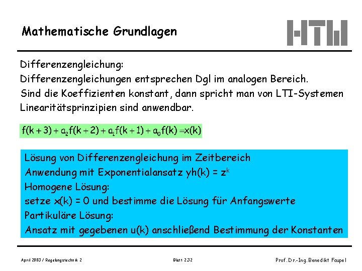 Mathematische Grundlagen Differenzengleichung: Differenzengleichungen entsprechen Dgl im analogen Bereich. Sind die Koeffizienten konstant, dann