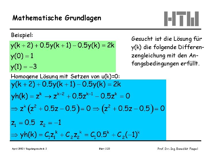 Mathematische Grundlagen Beispiel: Gesucht ist die Lösung für y(k) die folgende Differenzengleichung mit den