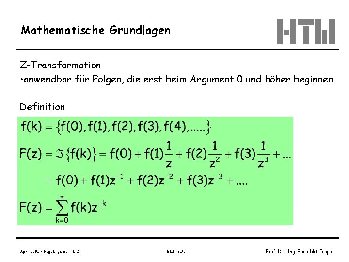 Mathematische Grundlagen Z-Transformation • anwendbar für Folgen, die erst beim Argument 0 und höher