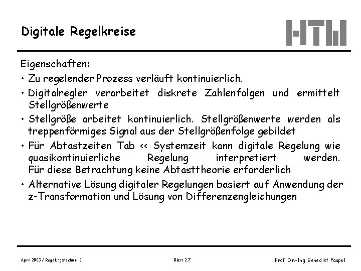 Digitale Regelkreise Eigenschaften: • Zu regelender Prozess verläuft kontinuierlich. • Digitalregler verarbeitet diskrete Zahlenfolgen