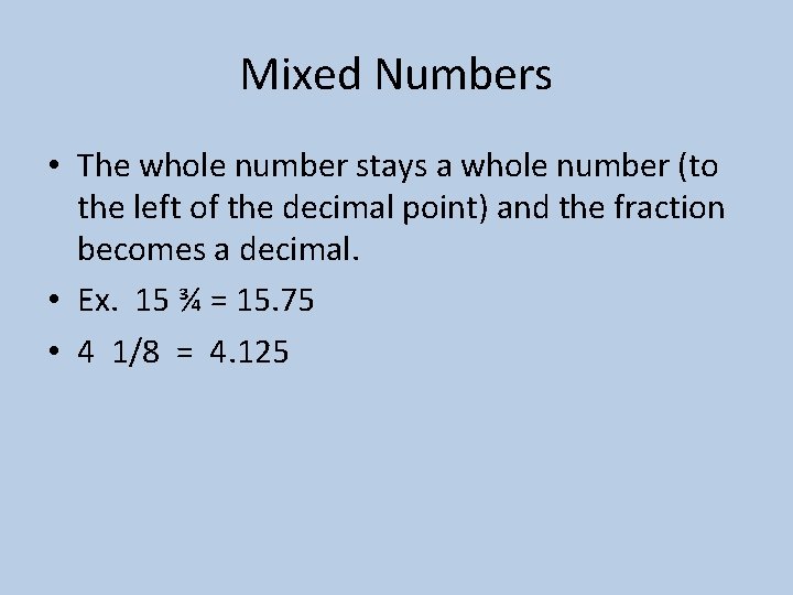 Mixed Numbers • The whole number stays a whole number (to the left of