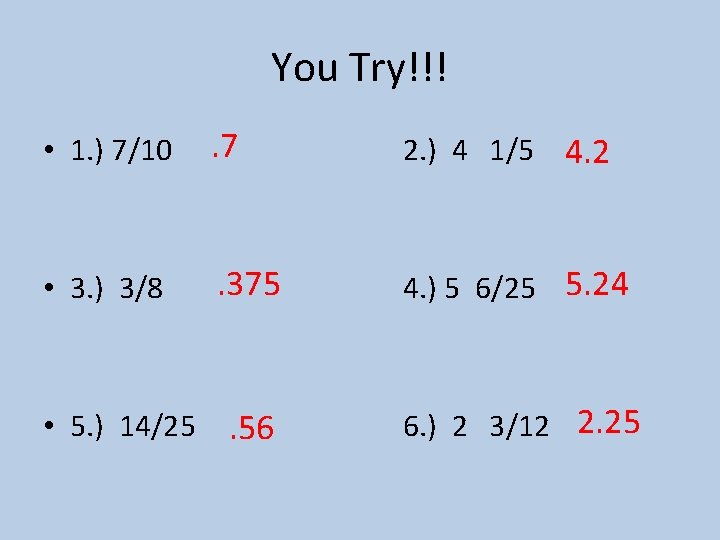You Try!!! • 1. ) 7/10 . 7 2. ) 4 1/5 4. 2