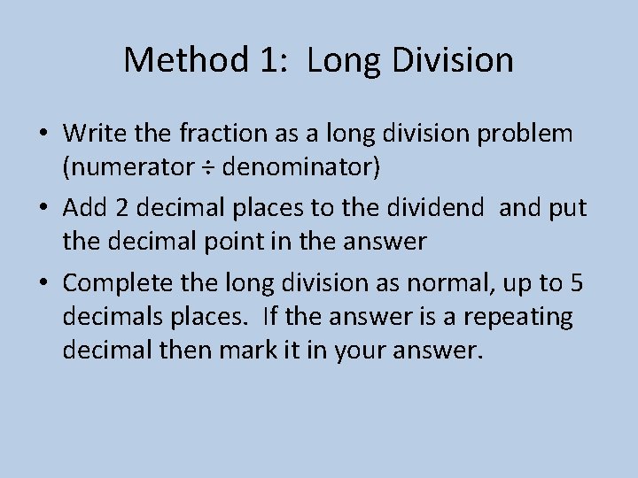Method 1: Long Division • Write the fraction as a long division problem (numerator