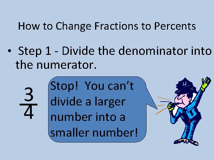 How to Change Fractions to Percents • Step 1 - Divide the denominator into