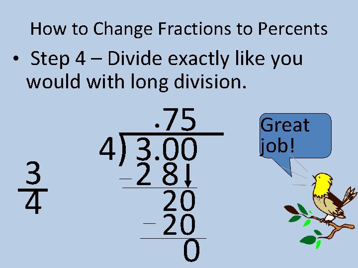 How to Change Fractions to Percents • Step 4 – Divide exactly like you