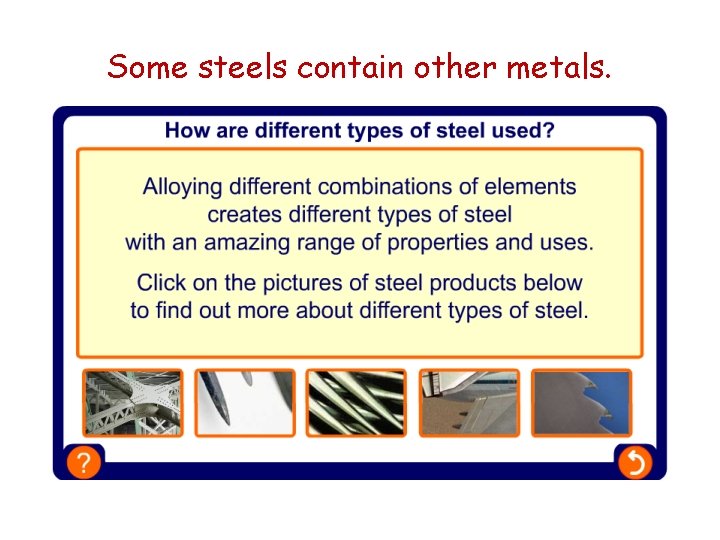 Some steels contain other metals. 