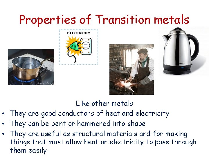 Properties of Transition metals Like other metals • They are good conductors of heat Properties of Transition metals Like other metals • They are good conductors of heat