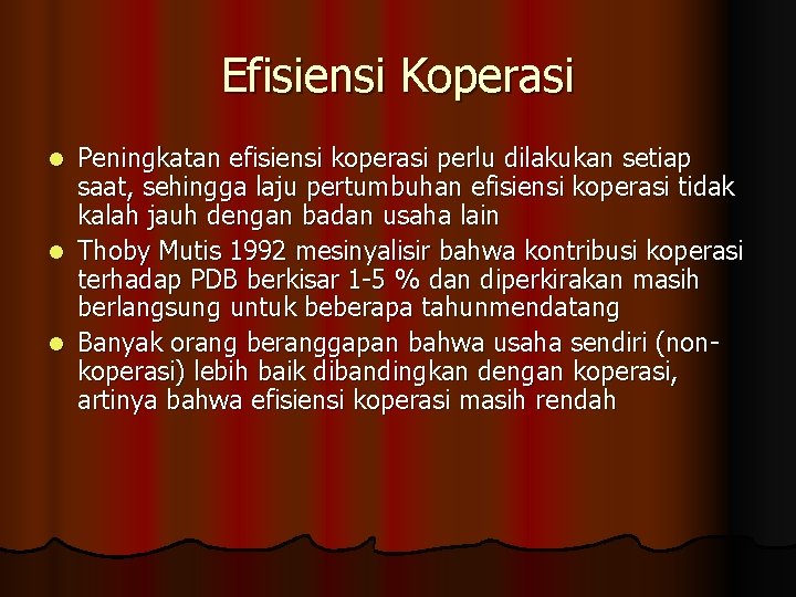 Efisiensi Koperasi Peningkatan efisiensi koperasi perlu dilakukan setiap saat, sehingga laju pertumbuhan efisiensi koperasi