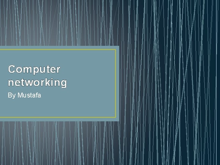 Computer networking By Mustafa 