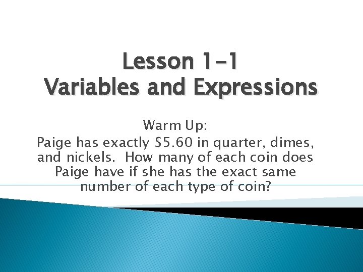 Lesson 1 -1 Variables and Expressions Warm Up: Paige has exactly $5. 60 in